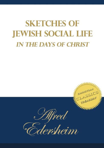 Sketches of Jewish Social Life in the Days of Christ