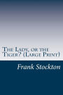 The Lady, or the Tiger? (Large Print)