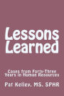 Lessons Learned: Cases from Forty-Three Years in Human Resources