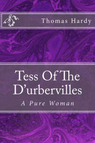 Title: Tess Of The D'urbervilles: A Pure Woman, Author: Thomas Hardy