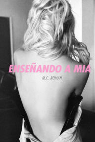 Title: Enseñando A Mia, Author: M.C. Roman