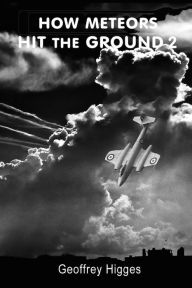 Title: How Meteors Hit the Ground 2: Detailed Accident Data Included, Author: Geoffrey Higges