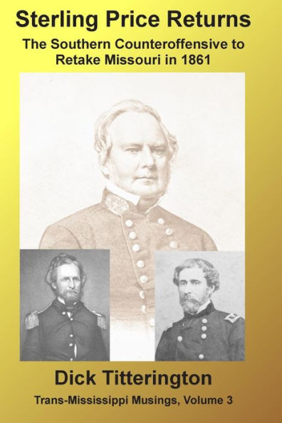 Sterling Price Returns: The Southern Counteroffensive to Retake Missouri in 1861