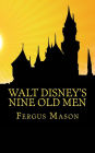 Walt Disney's Nine Old Men: Disney's Nine Old Men: A History of the Animators Who Defined Disney Animation