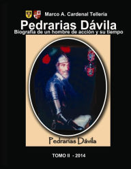 Title: Pedrarias Davila. Biografia de un hombre de accion y su tiempo. Tomo II, Author: Flavio Rivera-Montealegre