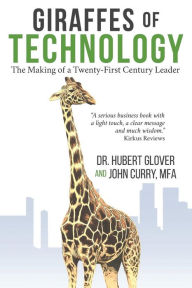Title: Giraffes of Technology: The Making of the Twenty-First-Century Leader, Author: John Curry