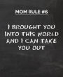 I Brought You Into This World and I Can Take You Out: Gift Notebook Journal for Mothers