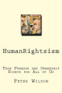 HumanRightsism: True Freedom and Ownership Rights for All of Us