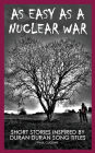 As Easy As A Nuclear War: Short Stories inspired by Duran Duran song titles