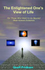 The Enlightened One's View of Life: For Those Who Want to Go Beyond Mere Human Existence