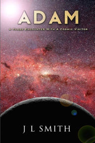 Title: Adam: A Close Encounter with a Cosmic Visitor, Author: J L Smith