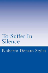 Title: To Suffer In Silence, Author: Roberto Denaro Styles