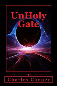 Title: UnHoly Gate: A Gateway to Destruction, Author: Charles Cooper
