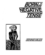 Title: Born in the Negative Tense, Author: Dennis Miles