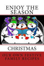 Enjoy the Season ~ CHRISTMAS ~ Our Own Festive Family Recipes: Blank Cookbook Formatted for Your Menu Choices ~ DARK RED COVER