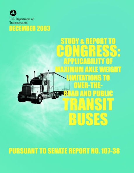 Study & Report to Congress: Applicability of Maximum Axle Weight Limitations to Over-the-Road and Public Transit Buses