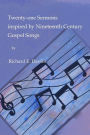 Twenty-one Sermons Inspired by Nineteenth Century Gospel Songs