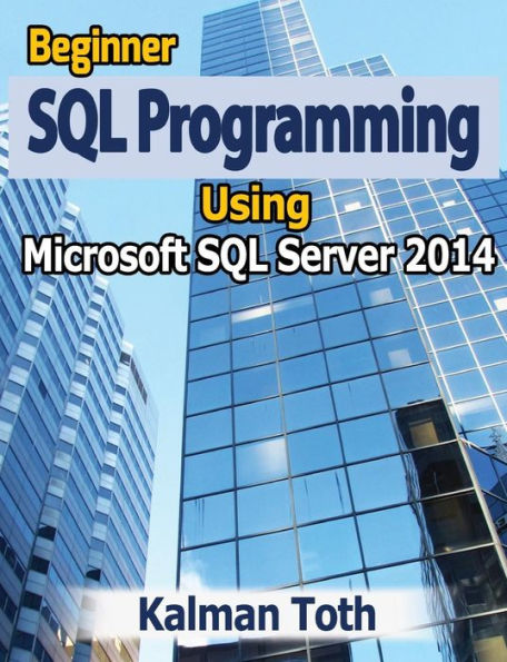 Beginner SQL Programming Using Microsoft SQL Server 2014