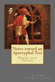 Title: Notes toward an Apocryphal Text: Poems and Images, Author: Alan May
