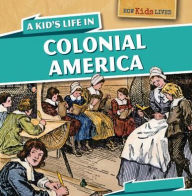 Title: A Kid's Life in Colonial America, Author: Sarah Machajewski