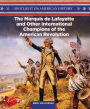 The Marquis de Lafayette and Other International Champions of the American Revolution