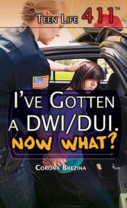 Title: I've Gotten a DWI/DUI. Now What?, Author: Corona Brezina
