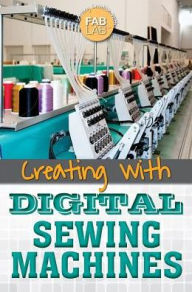 Title: Creating with Digital Sewing Machines, Author: Kristina Lyn Heitkamp
