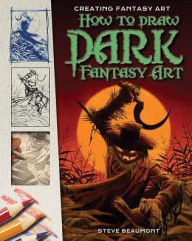 Title: How to Draw Dark Fantasy Art, Author: Steve Beaumont