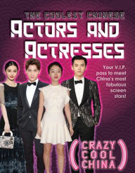 Title: The Coolest Chinese Actors and Actresses, Author: Quinn Grey