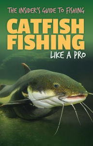 Title: Catfish Fishing Like a Pro, Author: Marie Roesser