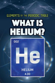 Title: What Is Helium?, Author: Kathleen A. Klatte