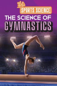 Title: The Science of Gymnastics, Author: Amy B. Rogers