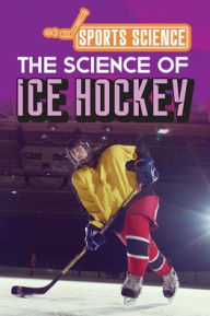 Title: The Science of Ice Hockey, Author: Amy B. Rogers