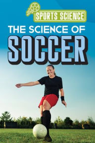 Title: The Science of Soccer, Author: Amy B. Rogers
