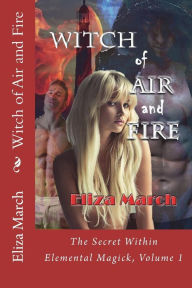 Title: Witch of Air and Fire: The Secret Within, Author: Eliza March