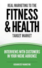 Real Marketing To The Fitness & Health Target Market: Interviews With Customers In Your Niche Audience