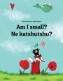 Am I small? Ne katshutshu?: Children's Picture Book English-Kiluba/Luba-Katanga/Luba-Shaba (Dual Language/Bilingual Edition)