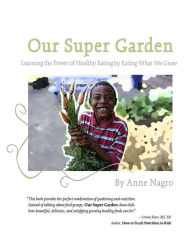 Title: Our Super Garden: Learning the Power of Healthy Eating by Eating What We Grow, Author: Theresa Mezebish
