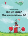 Bin ich klein? Men kiskentaymim ba?: Kinderbuch Deutsch-Kasachisch (zweisprachig/bilingual)