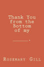 Thank You from the bottom of my _________