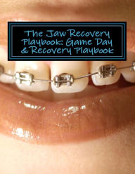 Title: The Jaw Recovery Playbook: Game Day & Recovery Playbook, Author: Sasha Maggio