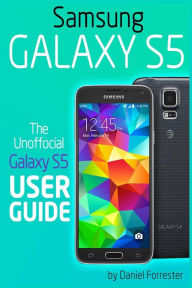 Title: Samsung Galaxy S5: The Unofficial Galaxy S5 User Guide, Author: Daniel Forrester