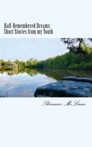 Half-Remembered Dreams: Short-Stories from my Youth