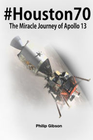 Title: #Houston70: The Miracle Journey of Apollo 13, Author: Philip Gibson