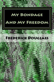 Title: My Bondage And My Freedom, Author: Frederick Douglass