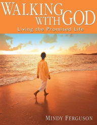 Title: Walking with God: Living the Promised Life, Author: Mindy Ferguson