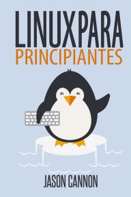 Title: Linux para principiantes: Una introducciÃ¯Â¿Â½n al sistema operativo Linux y la lÃ¯Â¿Â½nea de comandos, Author: Jason Cannon