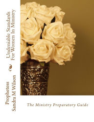 Undeniable Standards For Women In Ministry: The Ministry Preparatory Guide