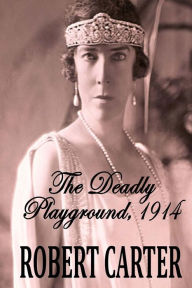 Title: The Deadly Playground 1914: The Barrington Quintet Volume 1, Author: Robert Carter