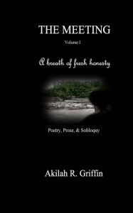 Title: The Meeting: Poetry, Prose, & Soliloquy, Author: Akilah Griffin